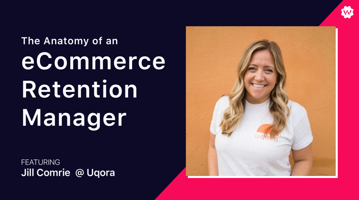 eCommerce Retention Manager with Jill from Uqora